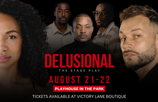 “DELUSIONAL” Part 2: The Ending Aug 21-22nd